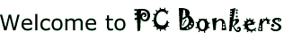 Welcome to PC Bonkers